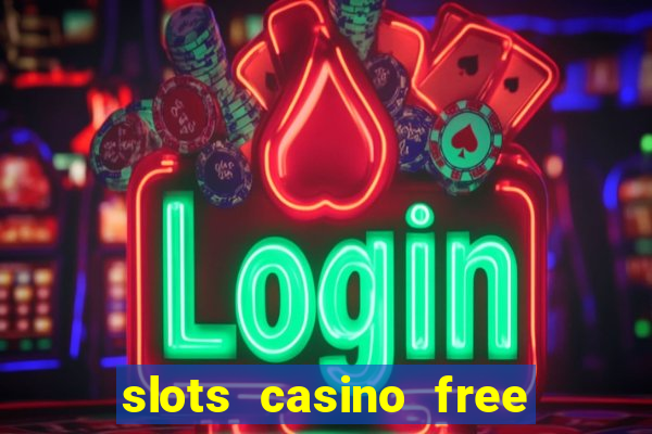 slots casino free slot games