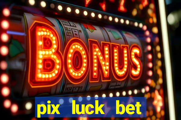 pix luck bet fortune tiger