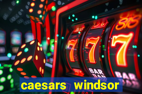 caesars windsor hotel and casino