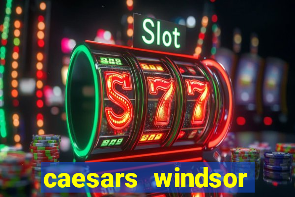 caesars windsor hotel and casino