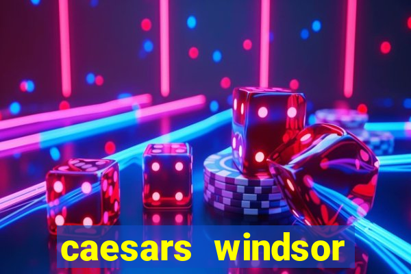 caesars windsor hotel and casino