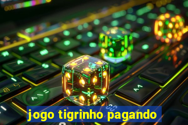 jogo tigrinho pagando