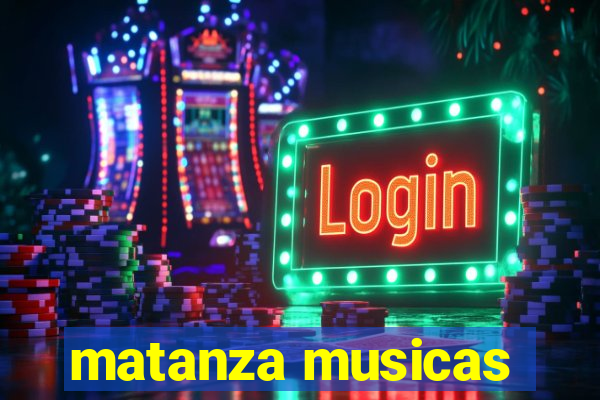 matanza musicas