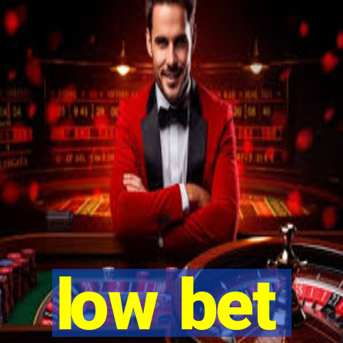 low bet