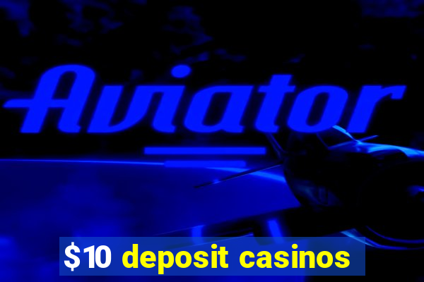 $10 deposit casinos