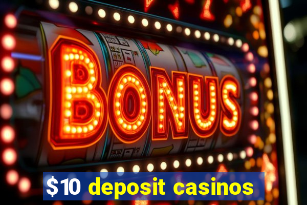 $10 deposit casinos