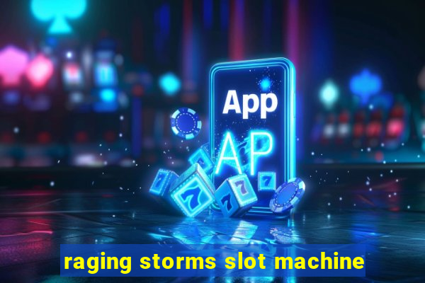 raging storms slot machine