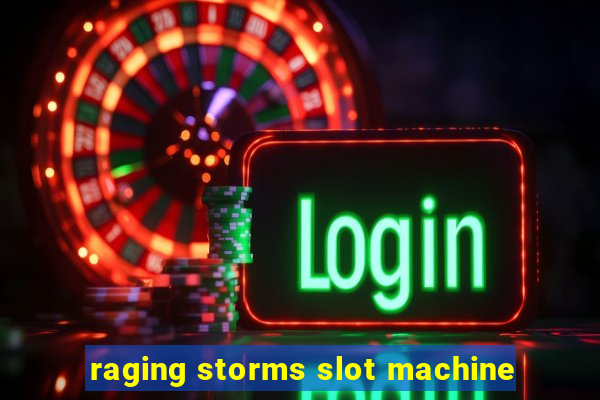 raging storms slot machine