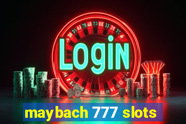 maybach 777 slots