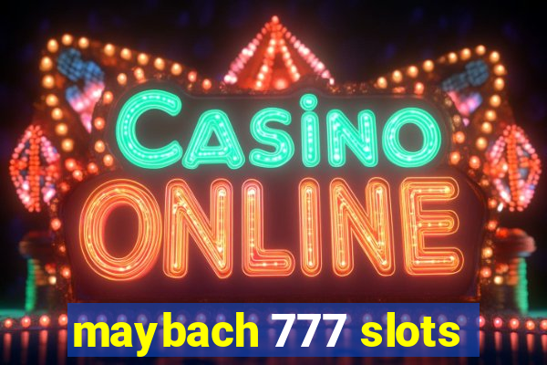 maybach 777 slots