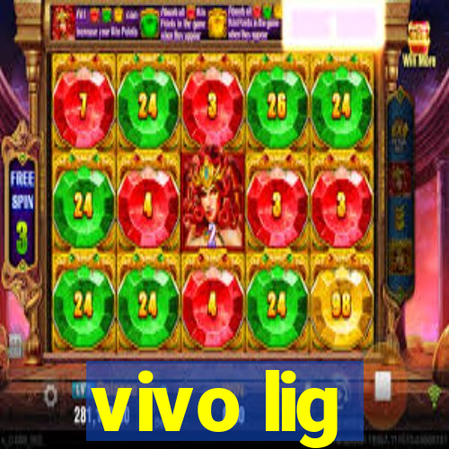 vivo lig