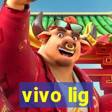 vivo lig