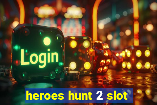 heroes hunt 2 slot