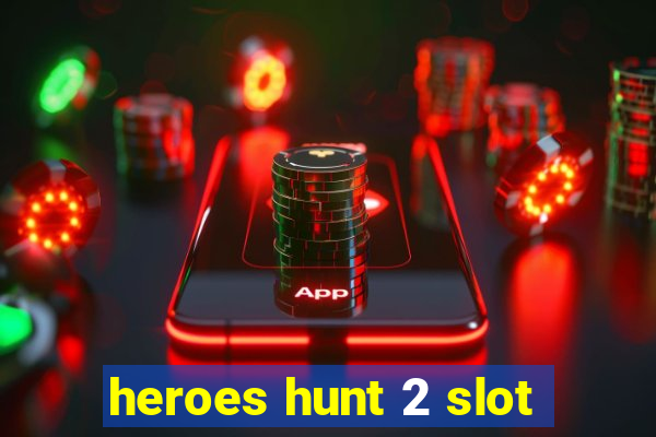 heroes hunt 2 slot