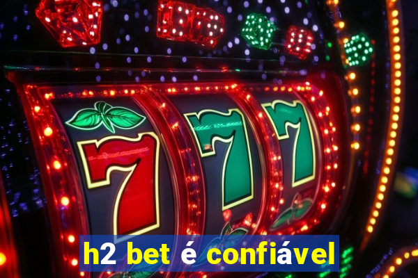 h2 bet é confiável