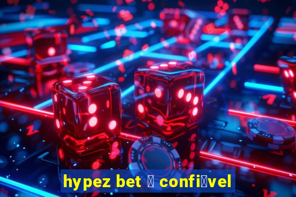 hypez bet 茅 confi谩vel