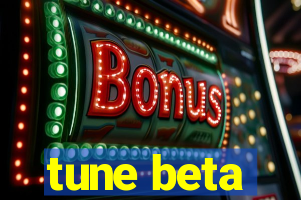 tune beta