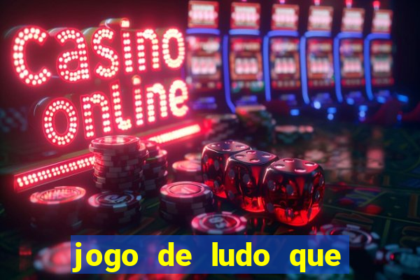 jogo de ludo que ganha dinheiro