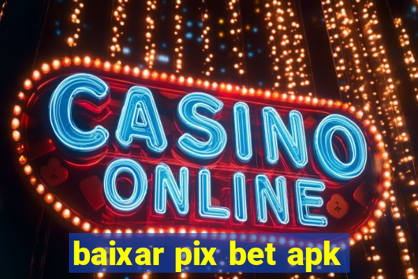 baixar pix bet apk