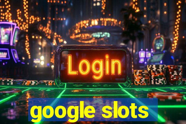 google slots