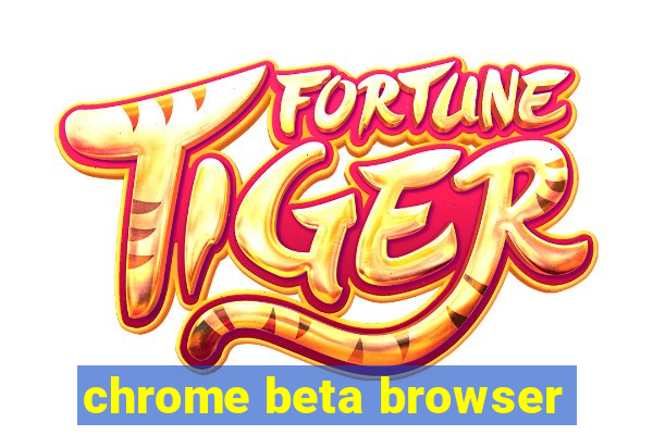 chrome beta browser