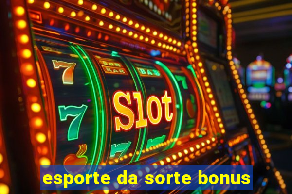 esporte da sorte bonus