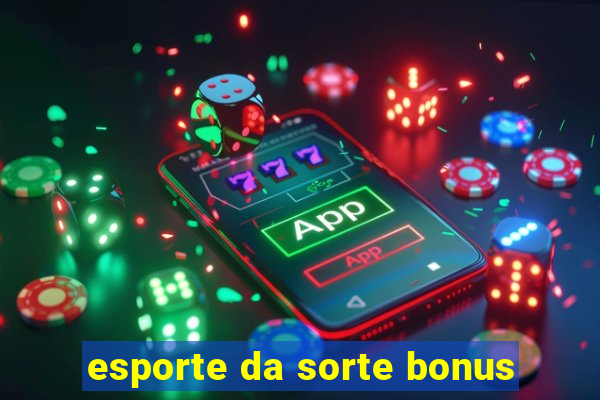 esporte da sorte bonus