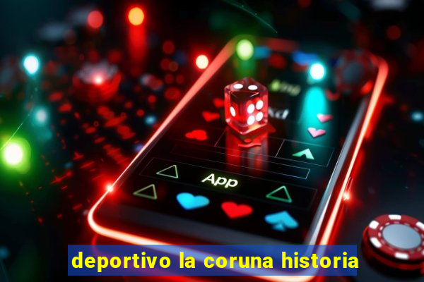 deportivo la coruna historia