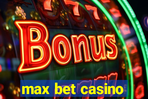 max bet casino