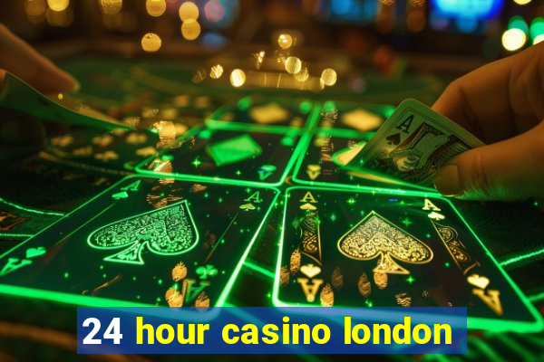 24 hour casino london