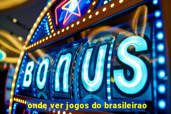 onde ver jogos do brasileirao