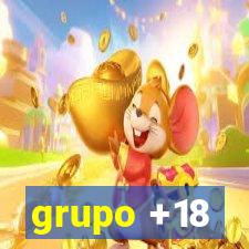 grupo +18