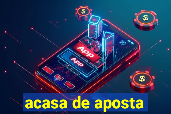 acasa de aposta