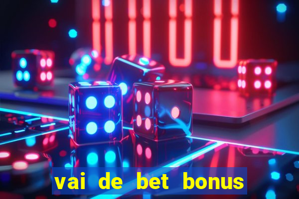 vai de bet bonus no cadastro