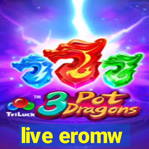 live eromw