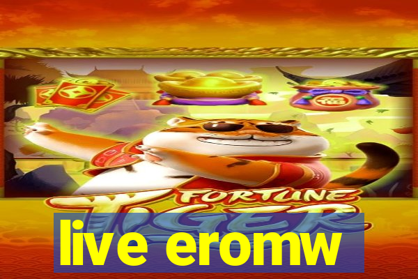 live eromw