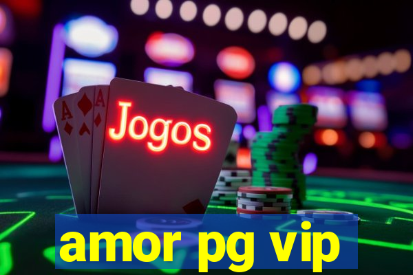 amor pg vip