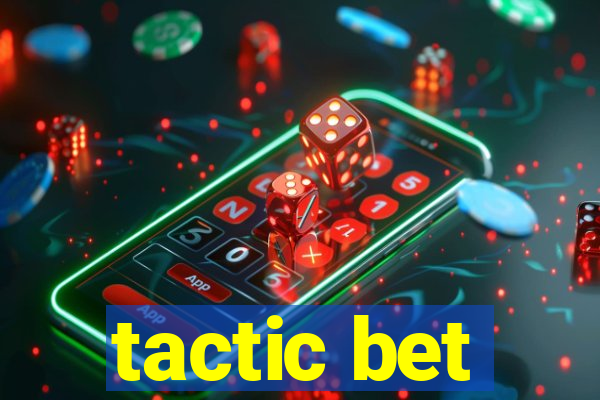 tactic bet