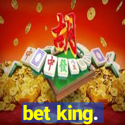 bet king.