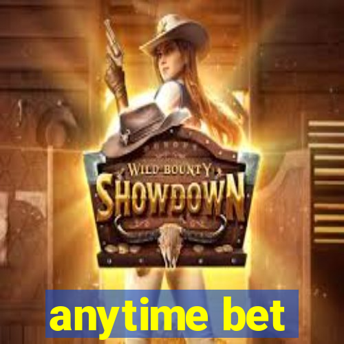 anytime bet