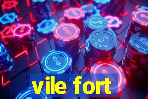 vile fort