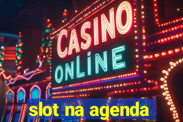 slot na agenda