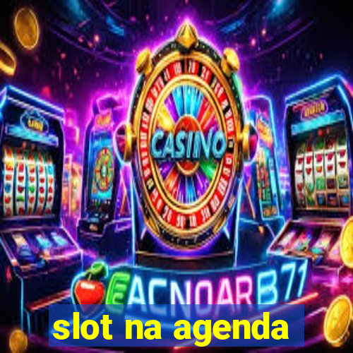 slot na agenda