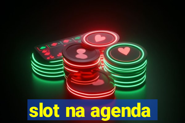 slot na agenda