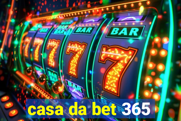 casa da bet 365