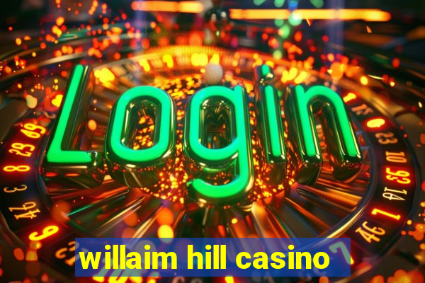 willaim hill casino