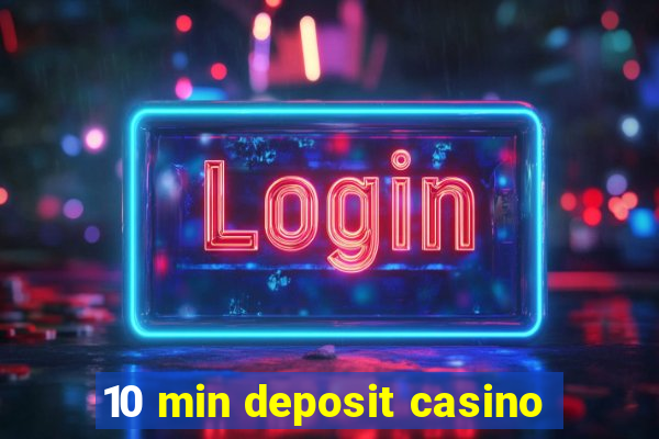 10 min deposit casino