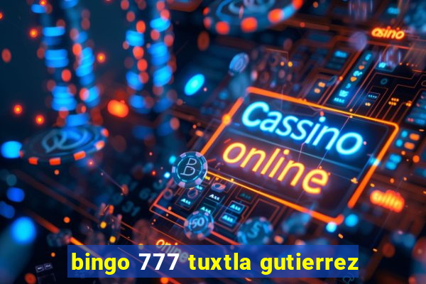 bingo 777 tuxtla gutierrez