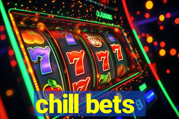 chill bets