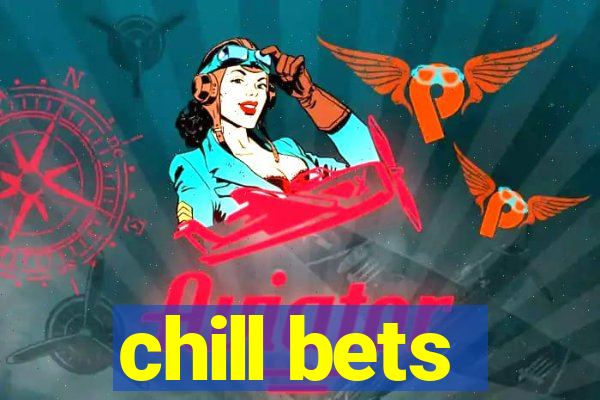 chill bets